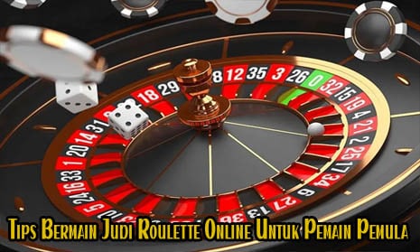 Tips Bermain Judi Roulette Online Untuk Pemain Pemula